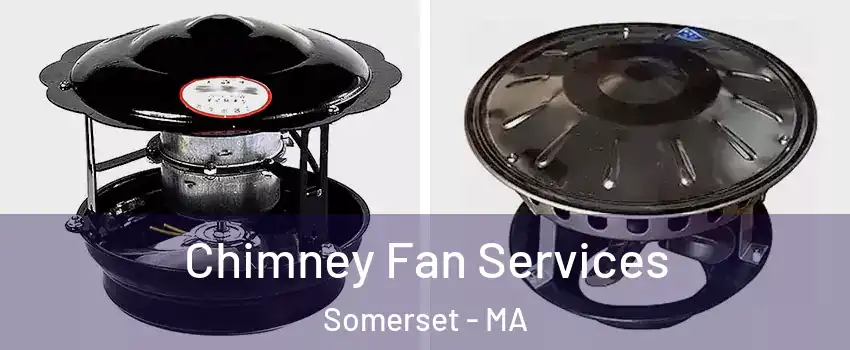  Chimney Fan Services Somerset - MA