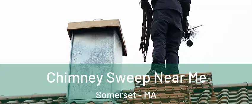  Chimney Sweep Near Me Somerset - MA