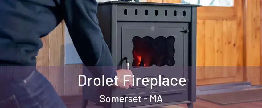  Drolet Fireplace Somerset - MA