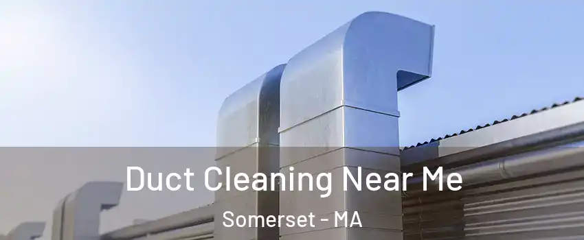  Duct Cleaning Near Me Somerset - MA