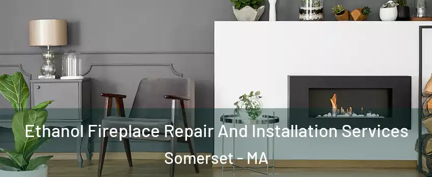  Ethanol Fireplace Repair And Installation Services Somerset - MA