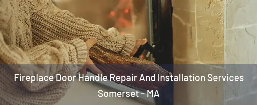  Fireplace Door Handle Repair And Installation Services Somerset - MA