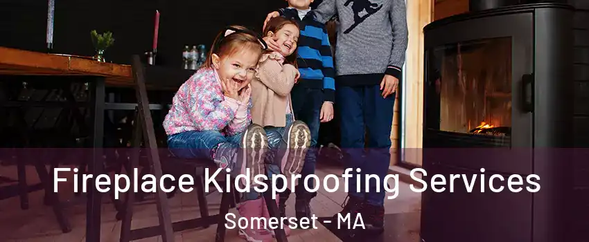  Fireplace Kidsproofing Services Somerset - MA