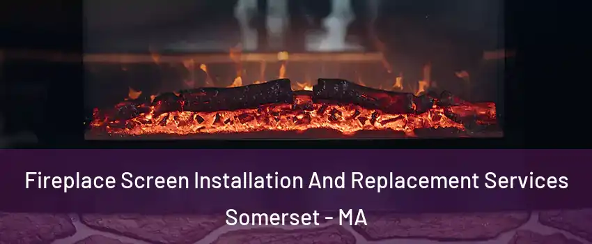  Fireplace Screen Installation And Replacement Services Somerset - MA