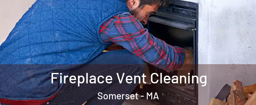  Fireplace Vent Cleaning Somerset - MA