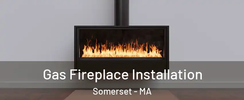  Gas Fireplace Installation Somerset - MA