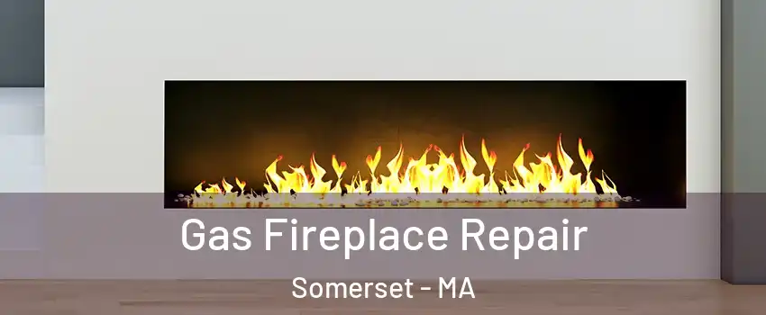  Gas Fireplace Repair Somerset - MA