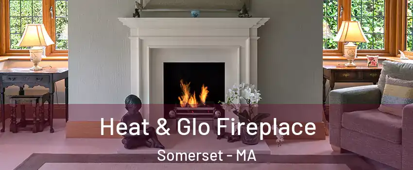  Heat & Glo Fireplace Somerset - MA