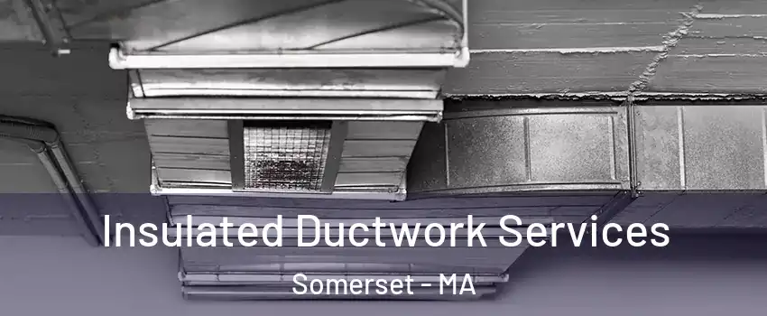  Insulated Ductwork Services Somerset - MA