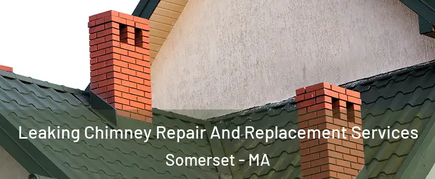  Leaking Chimney Repair And Replacement Services Somerset - MA