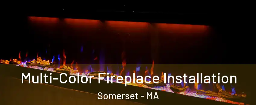  Multi-Color Fireplace Installation Somerset - MA