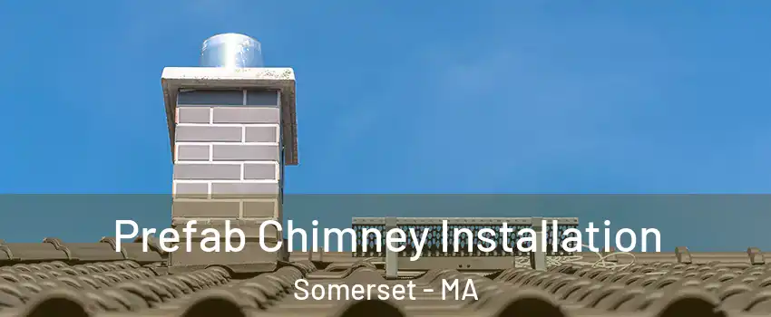  Prefab Chimney Installation Somerset - MA