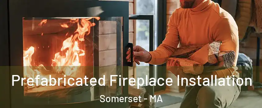  Prefabricated Fireplace Installation Somerset - MA