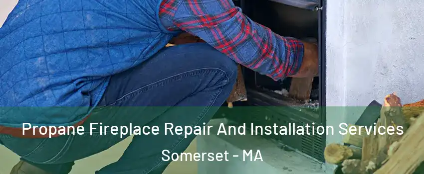  Propane Fireplace Repair And Installation Services Somerset - MA
