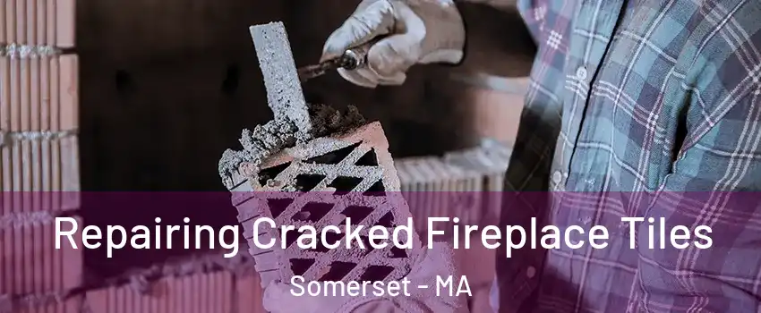  Repairing Cracked Fireplace Tiles Somerset - MA