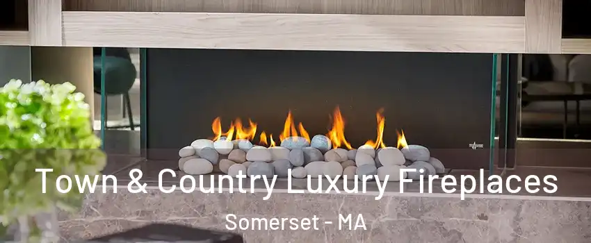  Town & Country Luxury Fireplaces Somerset - MA