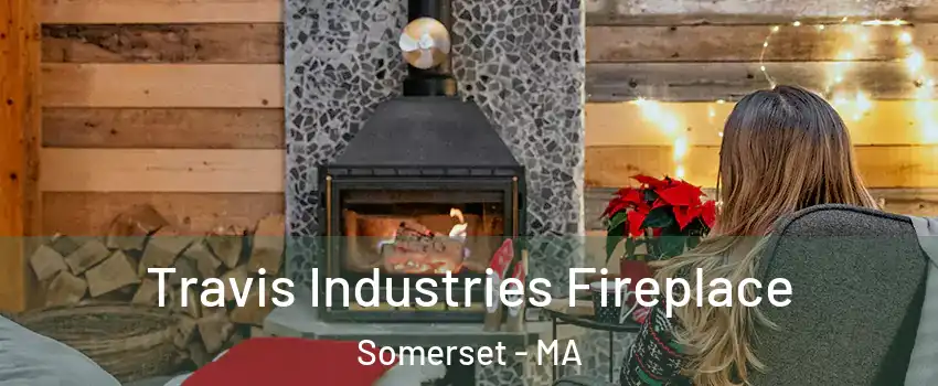  Travis Industries Fireplace Somerset - MA