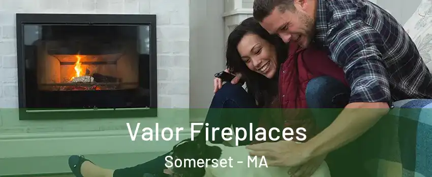  Valor Fireplaces Somerset - MA