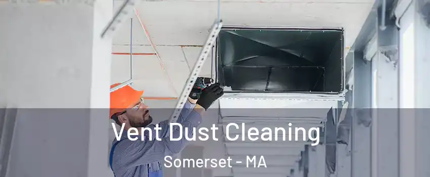  Vent Dust Cleaning Somerset - MA