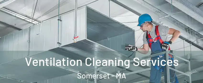  Ventilation Cleaning Services Somerset - MA